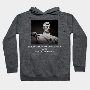 Be Excellent to Each Other and Party on Dudes! Hoodie